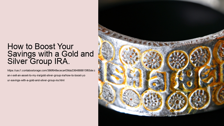 How to Boost Your Savings with a Gold and Silver Group IRA.